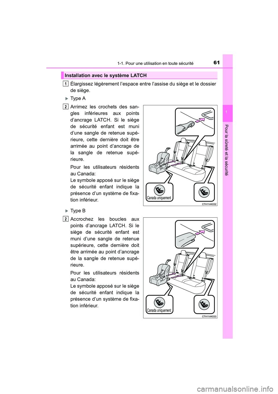 TOYOTA COROLLA 2016  Manuel du propriétaire (in French) 611-1. Pour une utilisation en toute sécurité
1
Pour la sûreté et la sécurité
COROLLA_TMMMS_TMMC_D (OM12J84D)
Élargissez légèrement l’espace entre l’assise du siège et le dossier
de siè