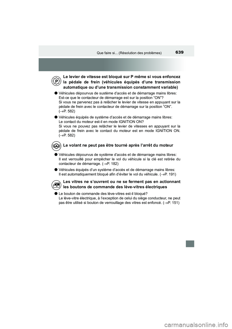 TOYOTA COROLLA 2016  Manuel du propriétaire (in French) 639Que faire si... (Résolution des problèmes)
COROLLA_TMMMS_TMMC_D (OM12J84D)
●Véhicules dépourvus de sustème d’accès et de démarrage mains libres: 
Est-ce que le contacteur de démarrage e