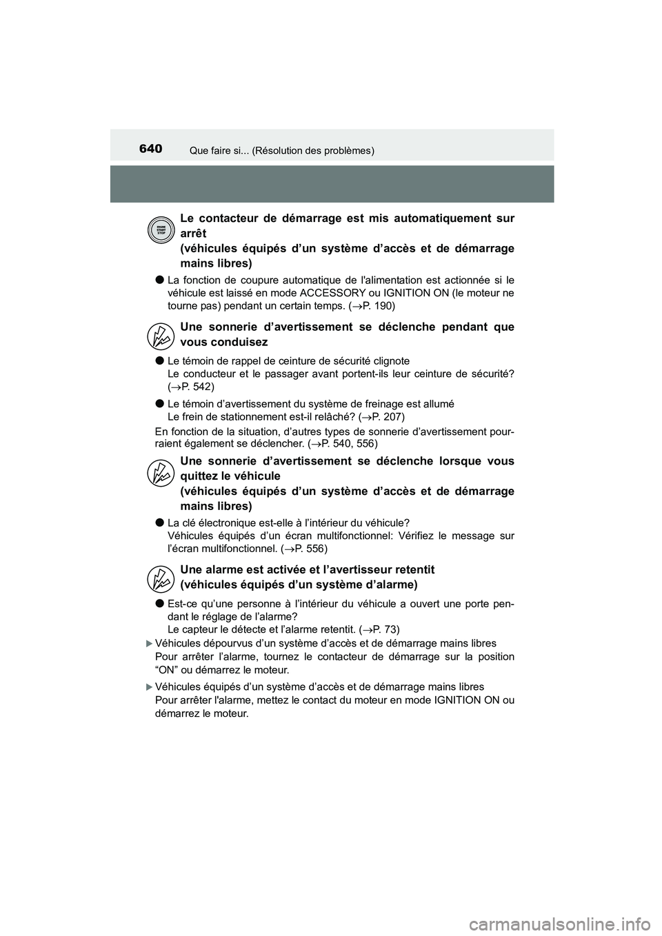 TOYOTA COROLLA 2016  Manuel du propriétaire (in French) 640Que faire si... (Résolution des problèmes)
COROLLA_TMMMS_TMMC_D (OM12J84D)
●La fonction de coupure automatique de lalimentation est actionnée si le
véhicule est laissé en mode ACCESSORY ou 