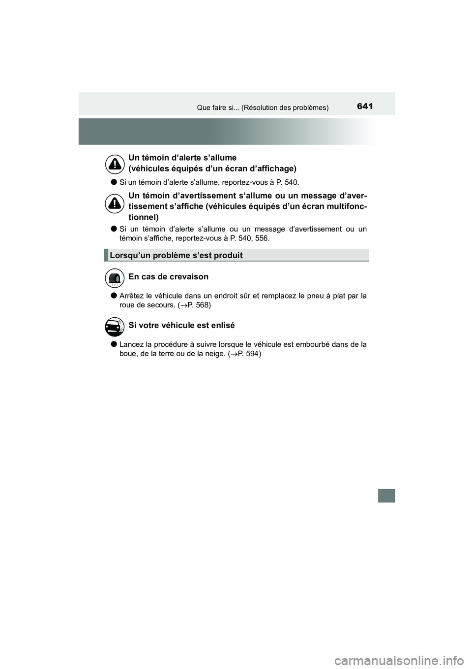 TOYOTA COROLLA 2016  Manuel du propriétaire (in French) 641Que faire si... (Résolution des problèmes)
COROLLA_TMMMS_TMMC_D (OM12J84D)
●Si un témoin d’alerte s’allume, reportez-vous à P. 540.
●Si un témoin d’alerte s’allume ou un message d
