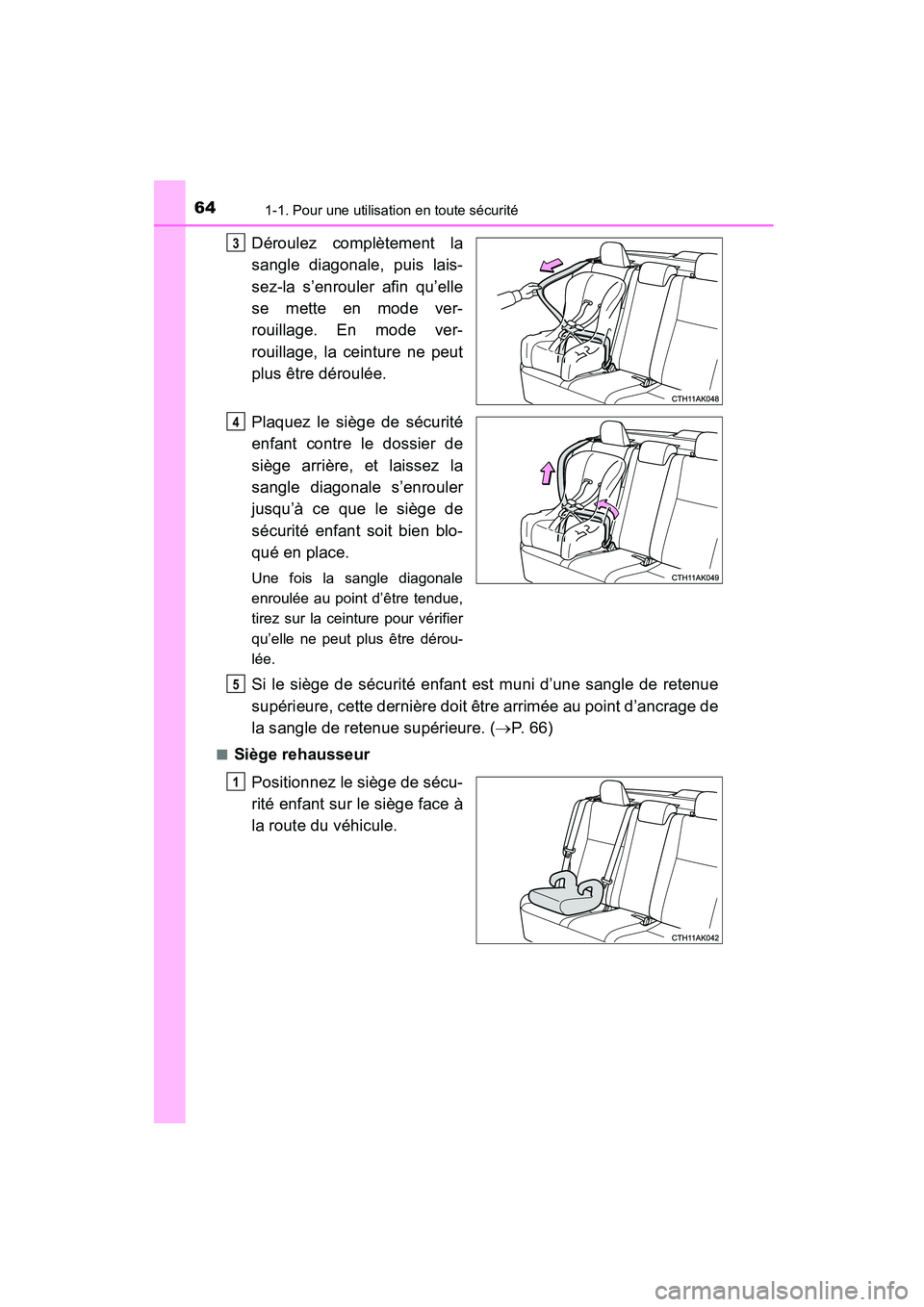 TOYOTA COROLLA 2016  Manuel du propriétaire (in French) 641-1. Pour une utilisation en toute sécurité
COROLLA_TMMMS_TMMC_D (OM12J84D)
Déroulez complètement la
sangle diagonale, puis lais-
sez-la s’enrouler afin qu’elle
se mette en mode ver-
rouilla