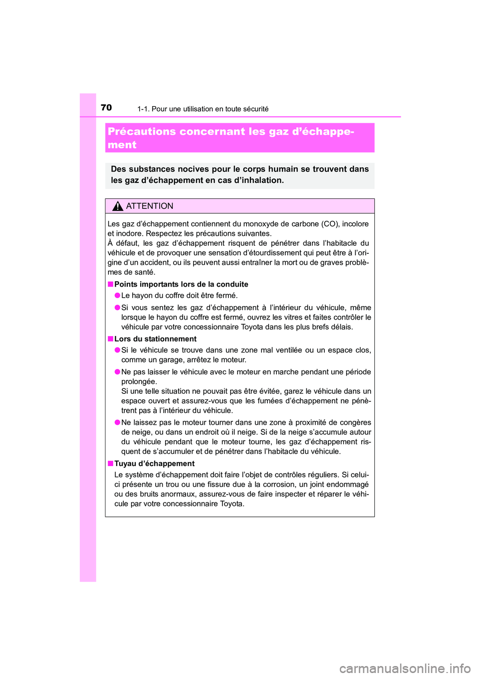 TOYOTA COROLLA 2016  Manuel du propriétaire (in French) 701-1. Pour une utilisation en toute sécurité
COROLLA_TMMMS_TMMC_D (OM12J84D)
Précautions concernant les gaz d’échappe-
ment
Des substances nocives pour le corps humain se trouvent dans
les gaz 