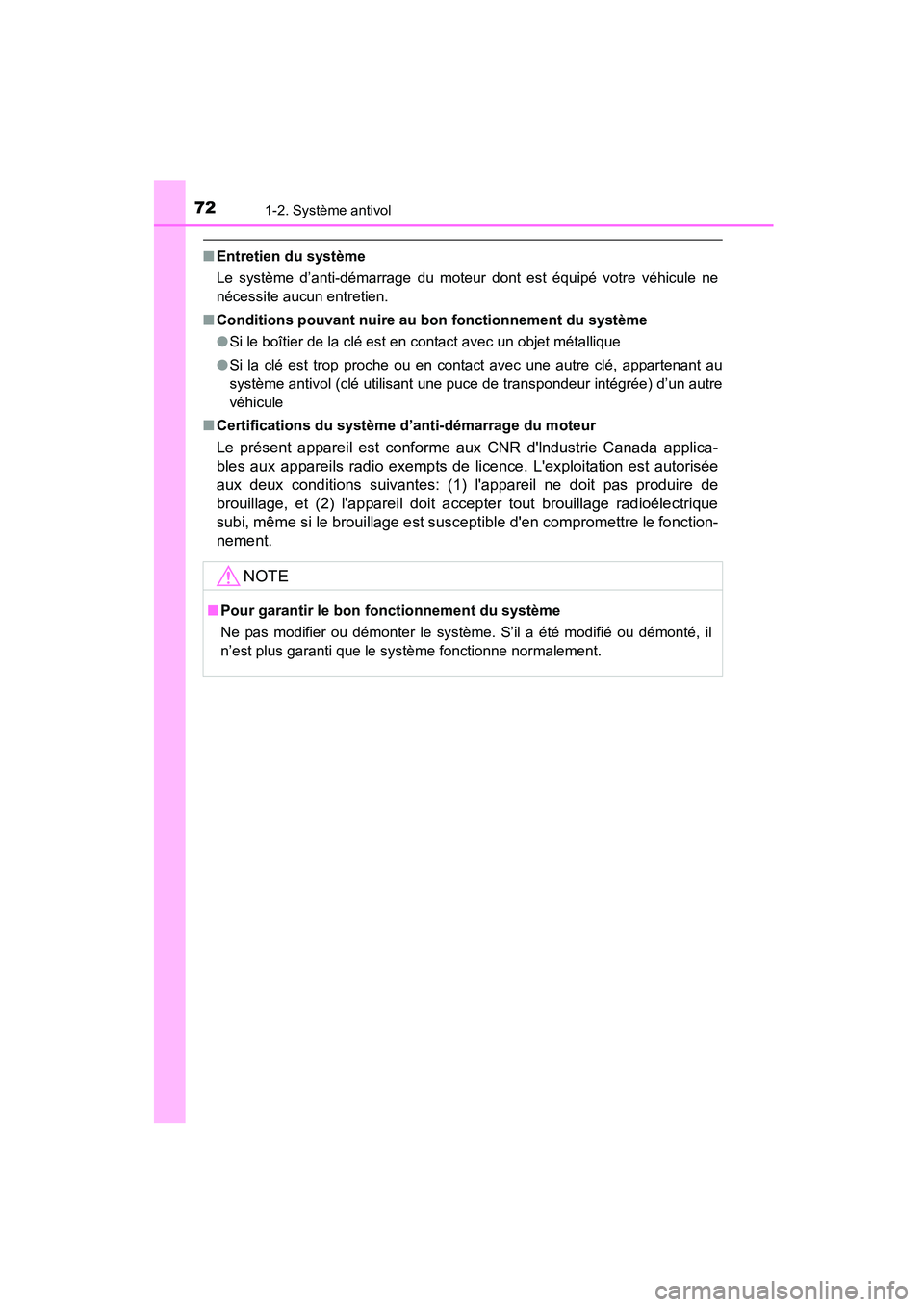 TOYOTA COROLLA 2016  Manuel du propriétaire (in French) 721-2. Système antivol
COROLLA_TMMMS_TMMC_D (OM12J84D)
■Entretien du système
Le système d’anti-démarrage du moteur dont est équipé votre véhicule ne
nécessite aucun entretien.
■ Conditio