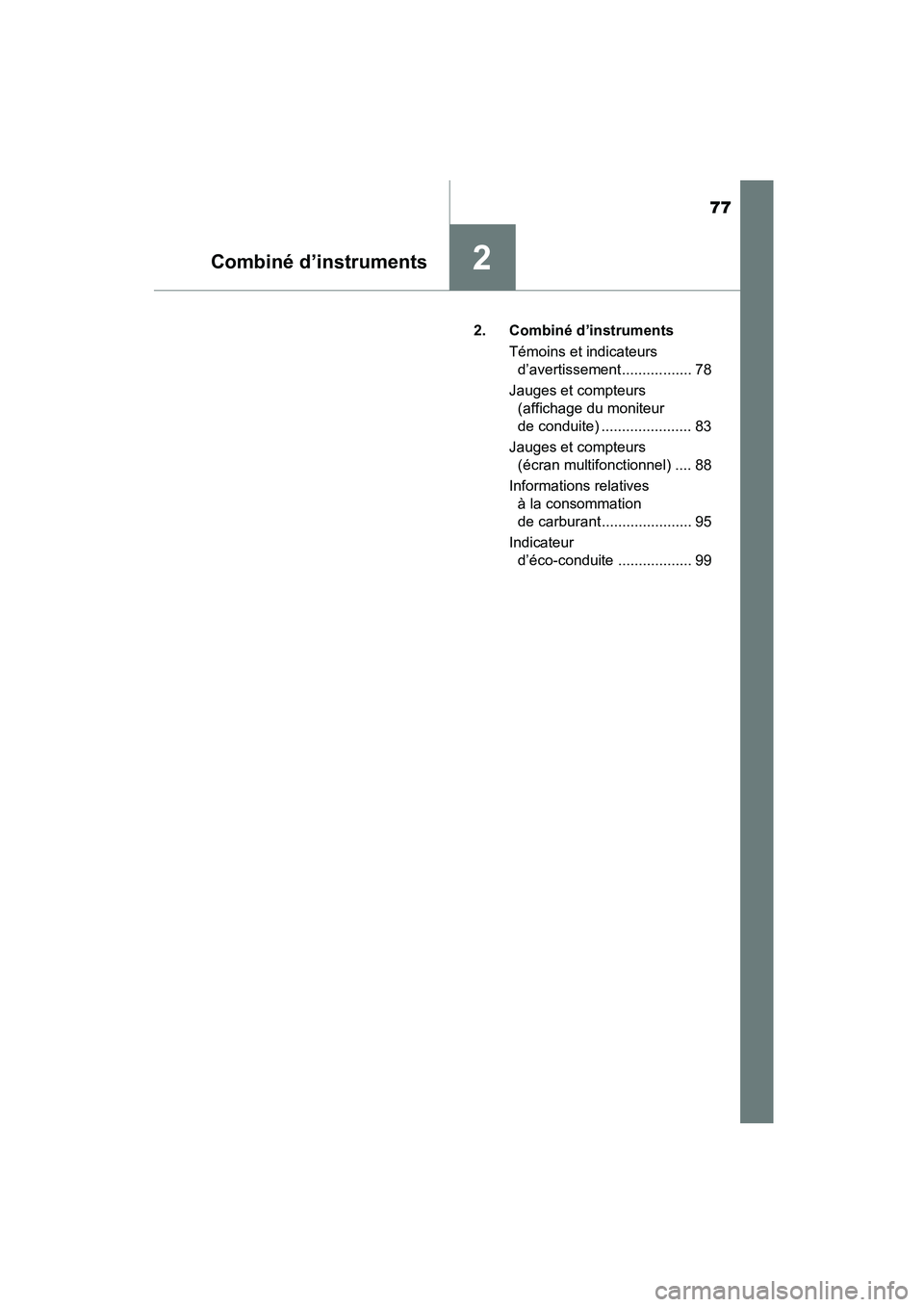 TOYOTA COROLLA 2016  Manuel du propriétaire (in French) 77
Combiné d’instruments2
COROLLA_TMMMS_TMMC_D (OM12J84D)2. Combiné d’instruments
Témoins et indicateurs d’avertissement ................. 78
Jauges et compteurs  (affichage du moniteur 
de c