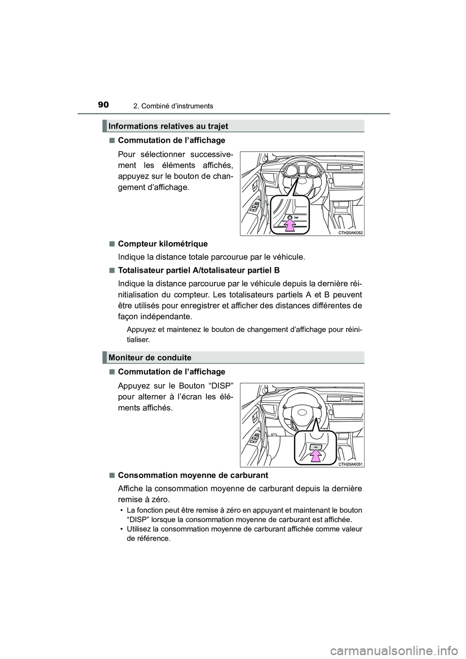 TOYOTA COROLLA 2016  Manuel du propriétaire (in French) 902. Combiné d’instruments
COROLLA_TMMMS_TMMC_D (OM12J84D)■
Commutation de l’affichage
Pour sélectionner successive-
ment les éléments affichés,
appuyez sur le bouton de chan-
gement d’af