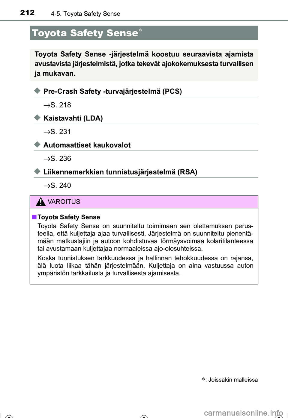 TOYOTA COROLLA 2016  Omistajan Käsikirja (in Finnish) 212
OM12J90FI
4-5. Toyota Safety Sense
◆Pre-Crash Safety -turvajärjestelmä (PCS)
→S. 218
◆Kaistavahti (LDA)
→S. 231
◆Automaattiset kaukovalot
→S. 236
◆Liikennemerkkien tunni stusjärje