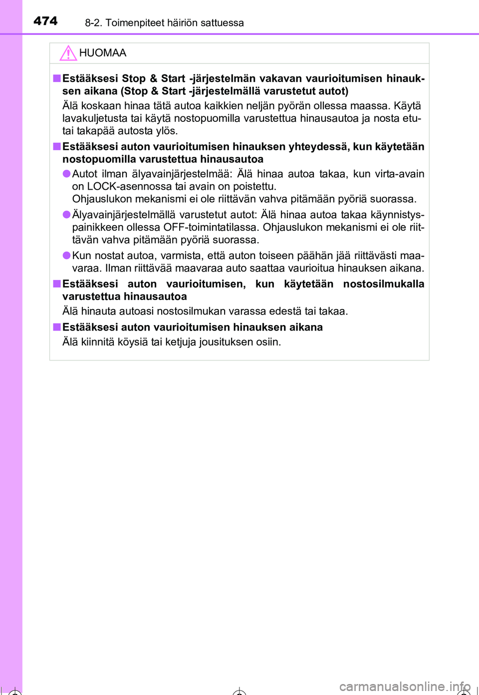 TOYOTA COROLLA 2016  Omistajan Käsikirja (in Finnish) 4748-2. Toimenpiteet häiriön sattuessa
OM12J90FI
HUOMAA
■Estääksesi Stop & Start -järjestelmän vakavan vaurioitumisen hinauk-
sen aikana (Stop & Start -järjestelmällä varustetut autot)
Äl