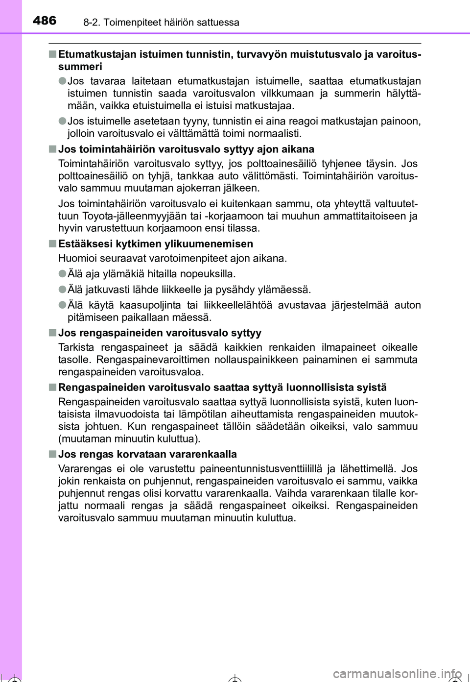 TOYOTA COROLLA 2016  Omistajan Käsikirja (in Finnish) 4868-2. Toimenpiteet häiriön sattuessa
OM12J90FI
■Etumatkustajan istuimen  tunnistin, turvavyön muistutusvalo ja varoitus-
summeri
● Jos tavaraa laitetaan etumatkustajan istuimelle, saattaa etu