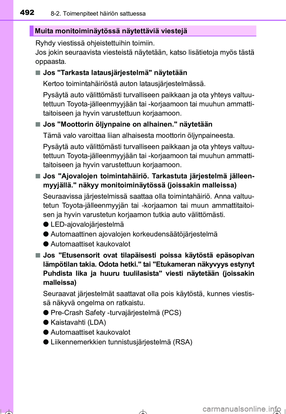 TOYOTA COROLLA 2016  Omistajan Käsikirja (in Finnish) 4928-2. Toimenpiteet häiriön sattuessa
OM12J90FI
Ryhdy viestissä ohjeistettuihin toimiin. 
Jos jokin seuraavista viesteistä näytetään, katso lisätietoja myös tästä
oppaasta.
■Jos "Tarkast