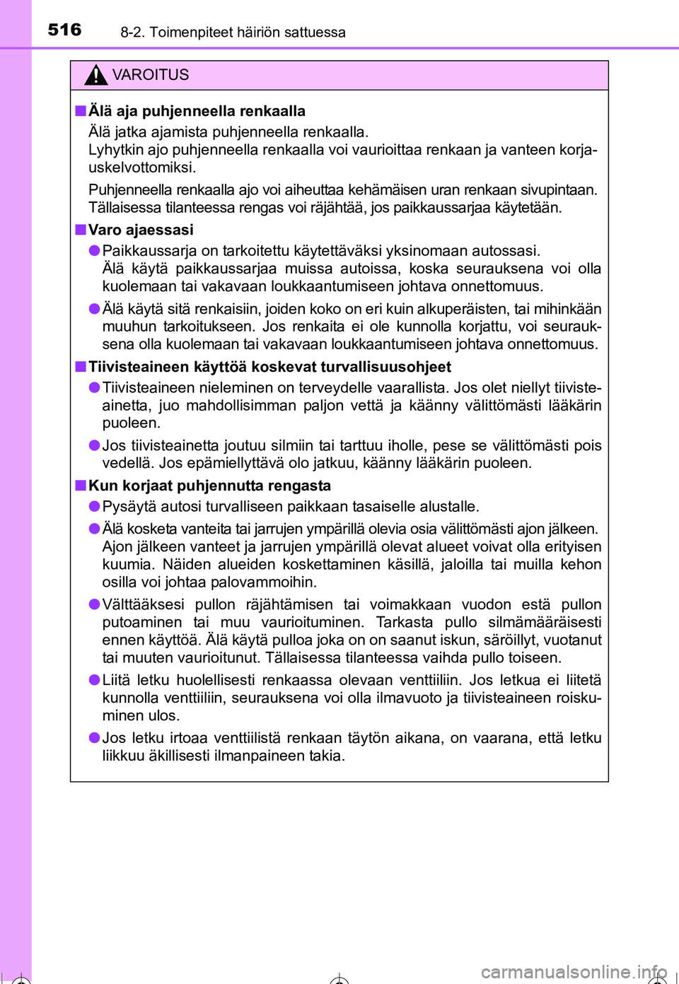 TOYOTA COROLLA 2016  Omistajan Käsikirja (in Finnish) 5168-2. Toimenpiteet häiriön sattuessa
OM12J90FI
VAROITUS
■Älä aja puhjenneella renkaalla
Älä jatka ajamista puhjenneella renkaalla.
Lyhytkin ajo puhjenneella renkaalla voi v aurioittaa renkaa