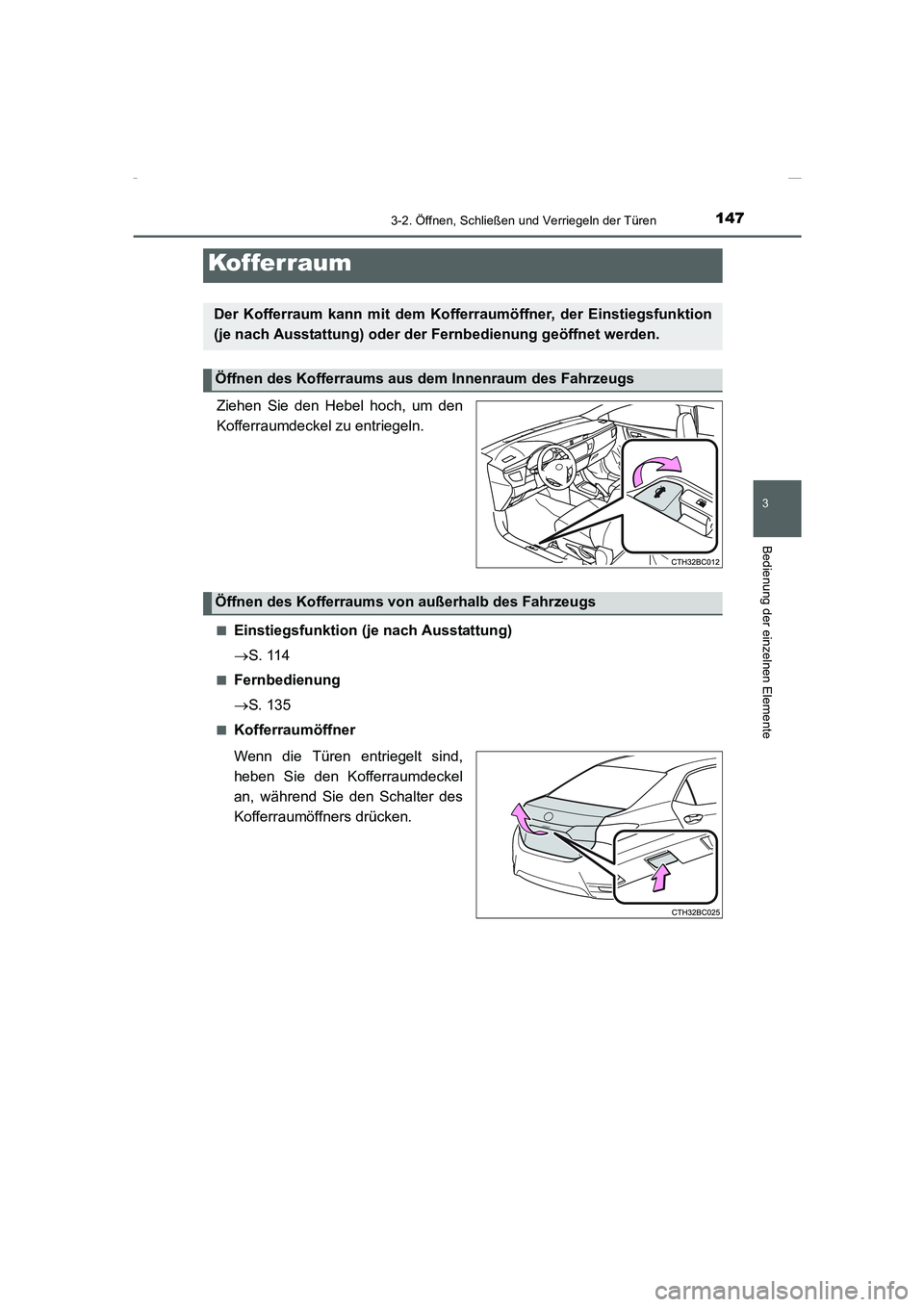 TOYOTA COROLLA 2015  Betriebsanleitungen (in German) 1473-2. Öffnen, Schließen und Verriegeln der Türen
3
Bedienung der einzelnen Elemente
COROLLA_TMMT_EM (OM12J76M)
Ziehen Sie den Hebel hoch, um den
Kofferraumdeckel zu entriegeln.
■Einstiegsfunkti