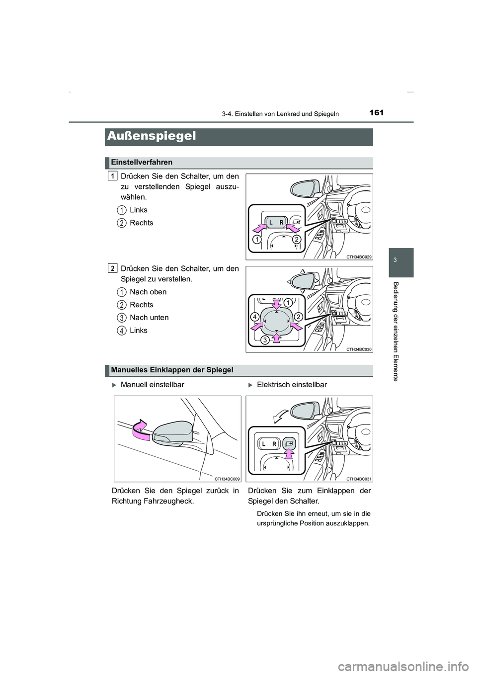 TOYOTA COROLLA 2015  Betriebsanleitungen (in German) 1613-4. Einstellen von Lenkrad und Spiegeln
3
Bedienung der einzelnen Elemente
COROLLA_TMMT_EM (OM12J76M)
Drücken Sie den Schalter, um den
zu verstellenden Spiegel auszu-
wählen.
Links
Rechts
Drück