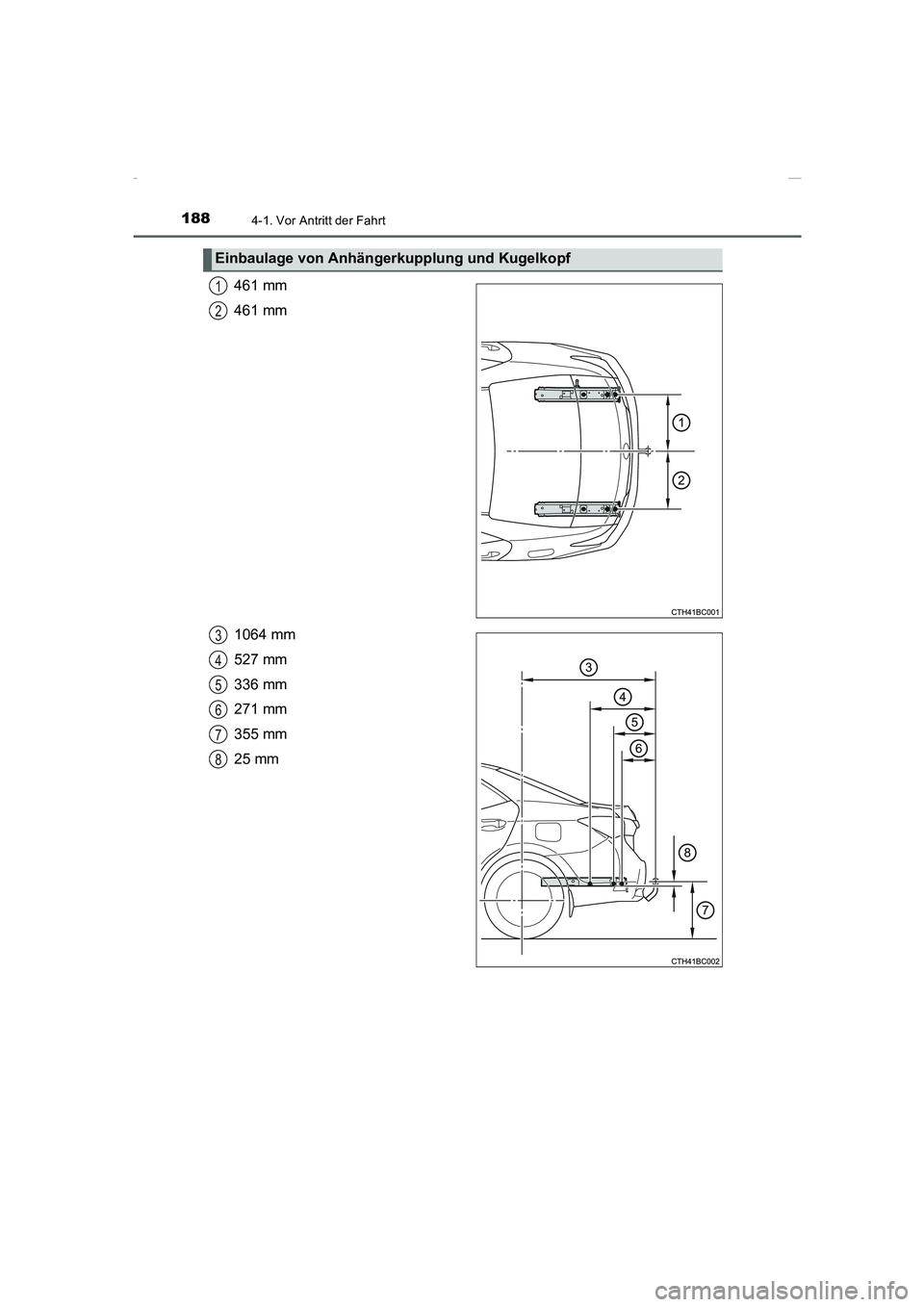 TOYOTA COROLLA 2015  Betriebsanleitungen (in German) 1884-1. Vor Antritt der Fahrt
COROLLA_TMMT_EM (OM12J76M)
461 mm
461 mm
1064 mm
527 mm
336 mm
271 mm
355 mm
25 mm
Einbaulage von Anhängerkupplung und Kugelkopf
1
2
3
4
5
6
7
8
Corolla TMMT_OM_EM_OM12J