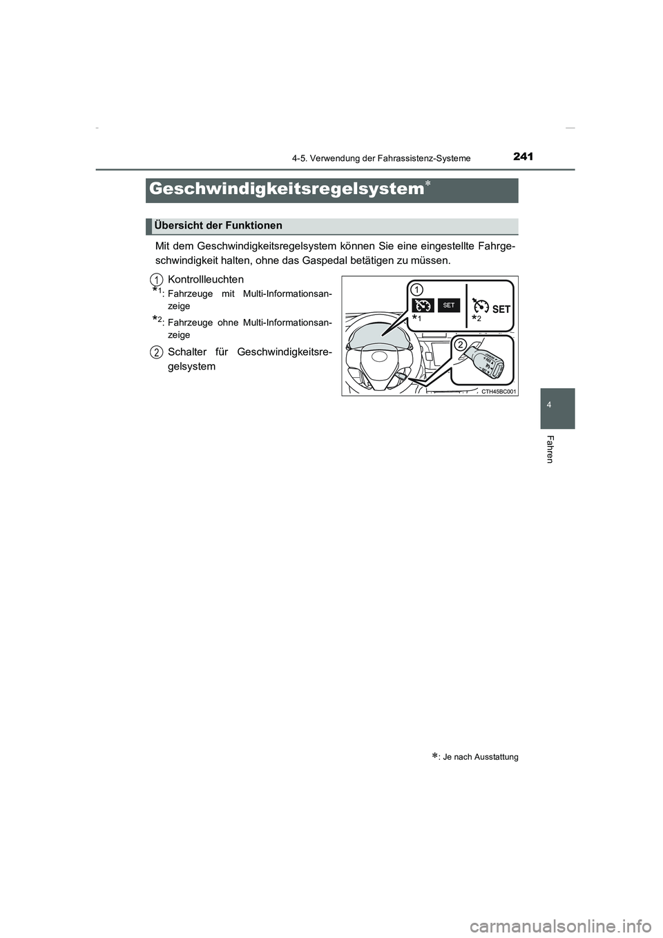 TOYOTA COROLLA 2015  Betriebsanleitungen (in German) 241
4
Fahren
COROLLA_TMMT_EM (OM12J76M)
4-5. Verwendung der Fahrassistenz-Systeme
Mit dem Geschwindigkeitsregelsystem können Sie eine eingestellte Fahrge-
schwindigkeit halten, ohne das Gaspedal bet