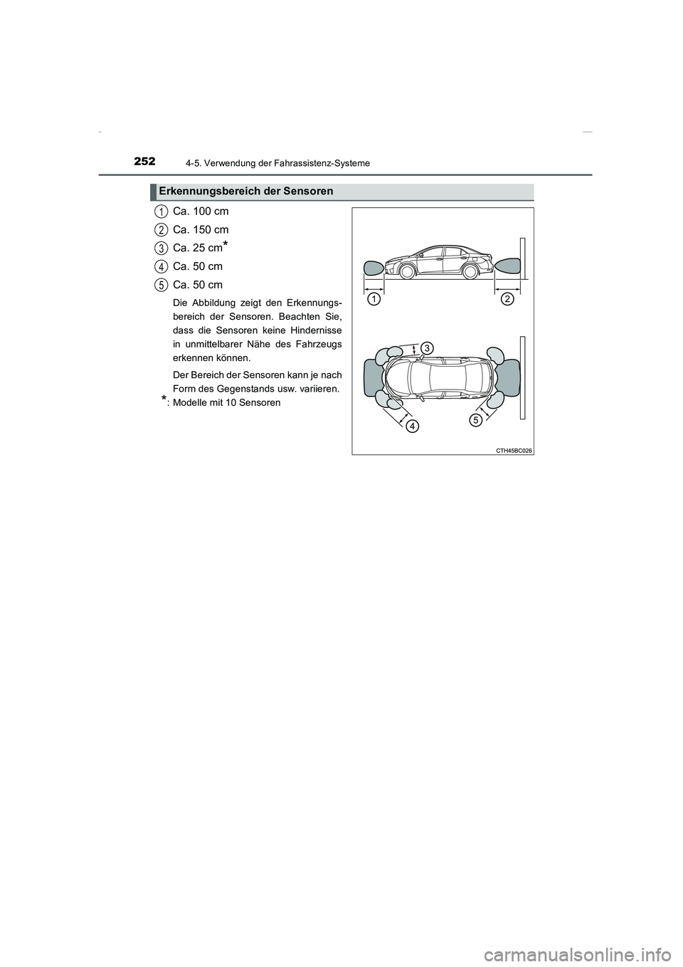 TOYOTA COROLLA 2015  Betriebsanleitungen (in German) 2524-5. Verwendung der Fahrassistenz-Systeme
COROLLA_TMMT_EM (OM12J76M)
Ca. 100 cm
Ca. 150 cm
Ca. 25 cm
*
Ca. 50 cm
Ca. 50 cm
Die Abbildung zeigt den Erkennungs-
bereich der Sensoren. Beachten Sie,
da