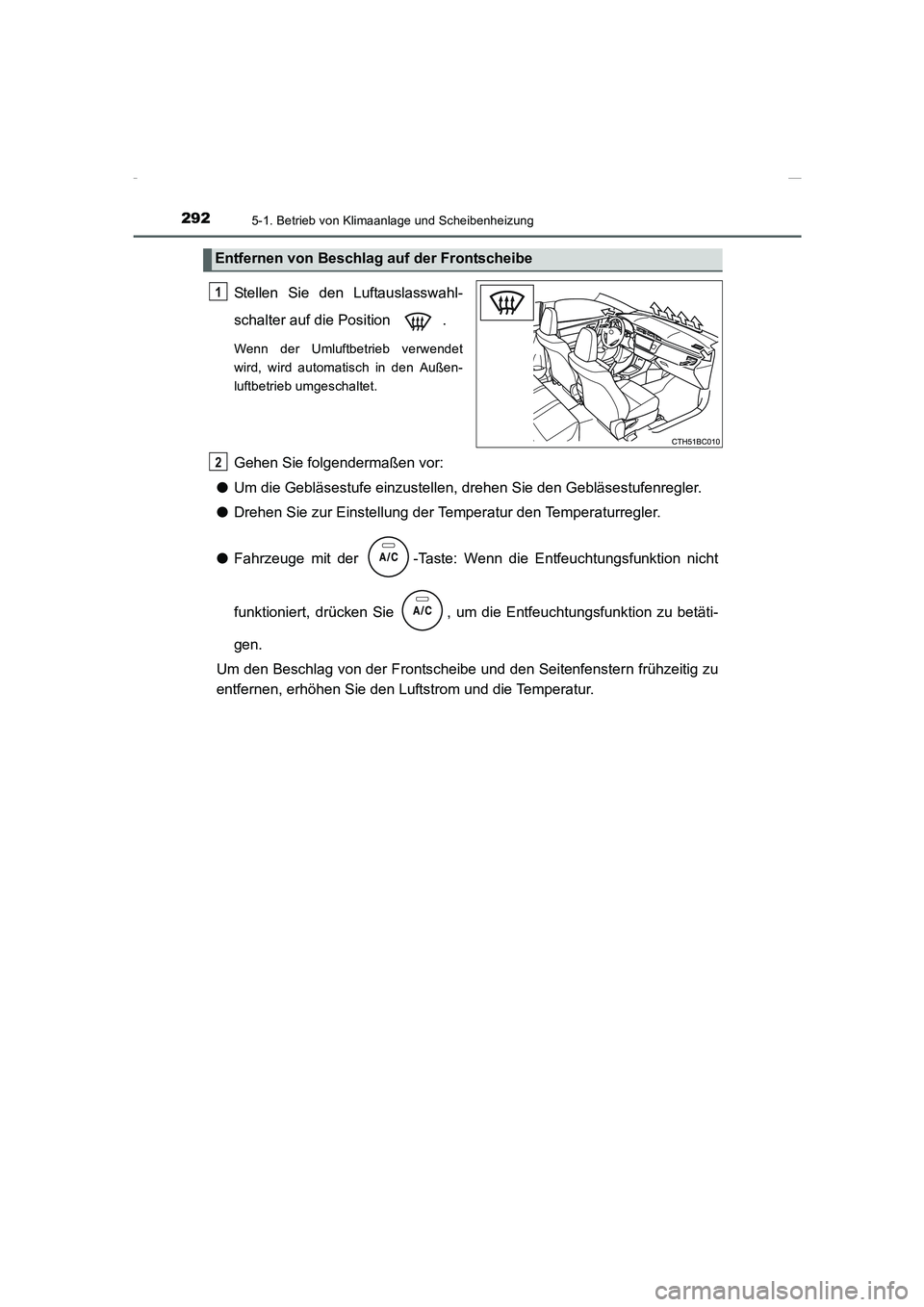 TOYOTA COROLLA 2015  Betriebsanleitungen (in German) 2925-1. Betrieb von Klimaanlage und Scheibenheizung
COROLLA_TMMT_EM (OM12J76M)
Stellen Sie den Luftauslasswahl-
schalter auf die Position  .
Wenn der Umluftbetrieb verwendet
wird, wird automatisch in 
