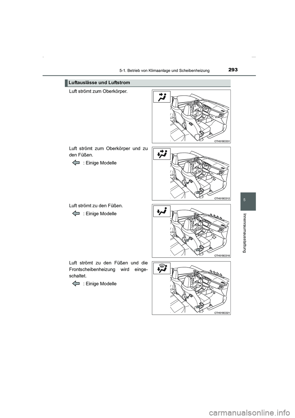 TOYOTA COROLLA 2015  Betriebsanleitungen (in German) 2935-1. Betrieb von Klimaanlage und Scheibenheizung
5
Innenraumausstattung
COROLLA_TMMT_EM (OM12J76M)
Luft strömt zum Oberkörper.
Luft strömt zum Oberkörper und zu
den Füßen.
: Einige Modelle
Lu