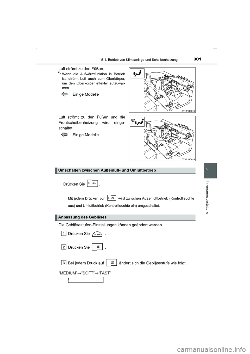 TOYOTA COROLLA 2015  Betriebsanleitungen (in German) 3015-1. Betrieb von Klimaanlage und Scheibenheizung
5
Innenraumausstattung
COROLLA_TMMT_EM (OM12J76M)
Luft strömt zu den Füßen.
*: Wenn die Aufwärmfunktion in Betrieb
ist, strömt Luft auch zum Ob