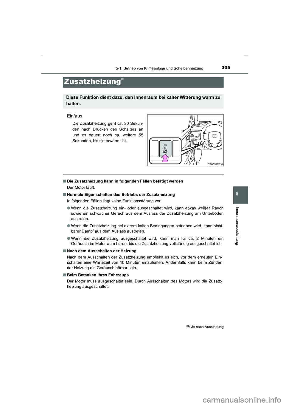 TOYOTA COROLLA 2015  Betriebsanleitungen (in German) 3055-1. Betrieb von Klimaanlage und Scheibenheizung
5
Innenraumausstattung
COROLLA_TMMT_EM (OM12J76M)
Ein/aus
Die Zusatzheizung geht ca. 30 Sekun-
den nach Drücken des Schalters an
und es dauert noch