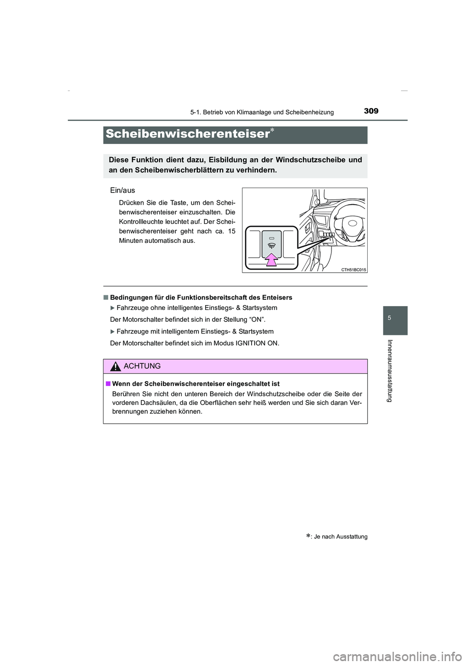 TOYOTA COROLLA 2015  Betriebsanleitungen (in German) 3095-1. Betrieb von Klimaanlage und Scheibenheizung
5
Innenraumausstattung
COROLLA_TMMT_EM (OM12J76M)
Ein/aus
Drücken Sie die Taste, um den Schei-
benwischerenteiser einzuschalten. Die
Kontrollleucht