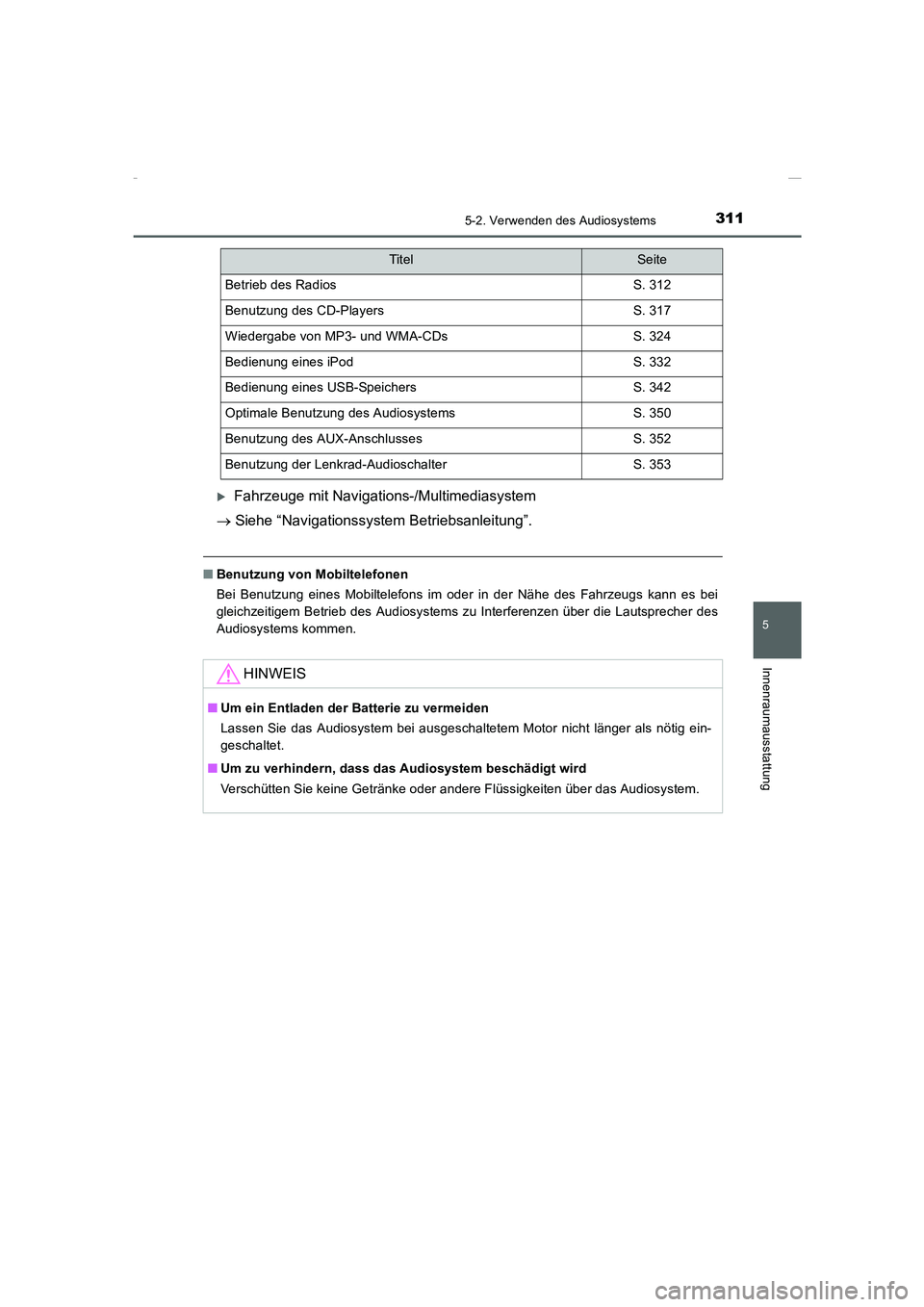 TOYOTA COROLLA 2015  Betriebsanleitungen (in German) 3115-2. Verwenden des Audiosystems
5
Innenraumausstattung
COROLLA_TMMT_EM (OM12J76M)
�XFahrzeuge mit Navigations-/Multimediasystem
→ Siehe “Navigationssystem Betriebsanleitung”.
■Benutzung von