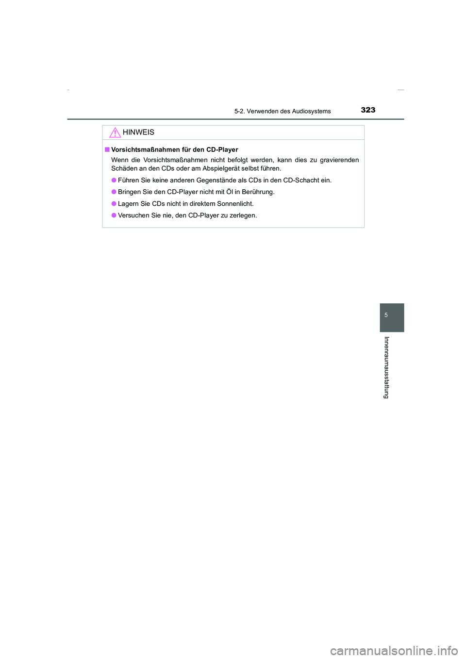 TOYOTA COROLLA 2015  Betriebsanleitungen (in German) 3235-2. Verwenden des Audiosystems
5
Innenraumausstattung
COROLLA_TMMT_EM (OM12J76M)
HINWEIS
■Vorsichtsmaßnahmen für den CD-Player
Wenn die Vorsichtsmaßnahmen nicht befolgt werden, kann dies zu g
