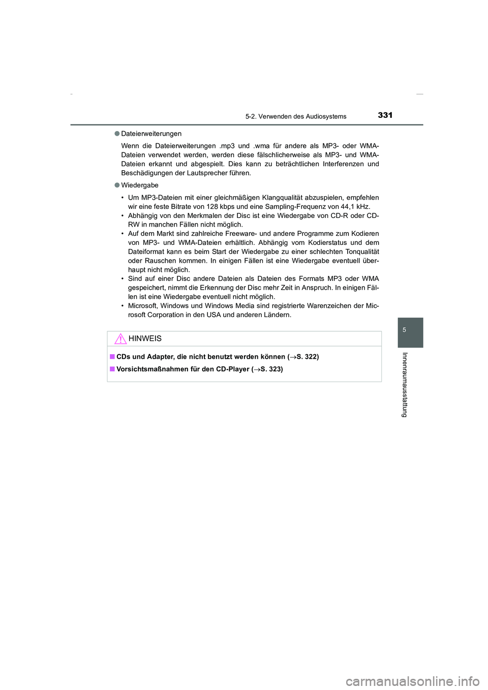 TOYOTA COROLLA 2015  Betriebsanleitungen (in German) 3315-2. Verwenden des Audiosystems
5
Innenraumausstattung
COROLLA_TMMT_EM (OM12J76M)●Dateierweiterungen
Wenn die Dateierweiterungen .mp3 und .wma für andere als MP3- oder WMA-
Dateien verwendet wer