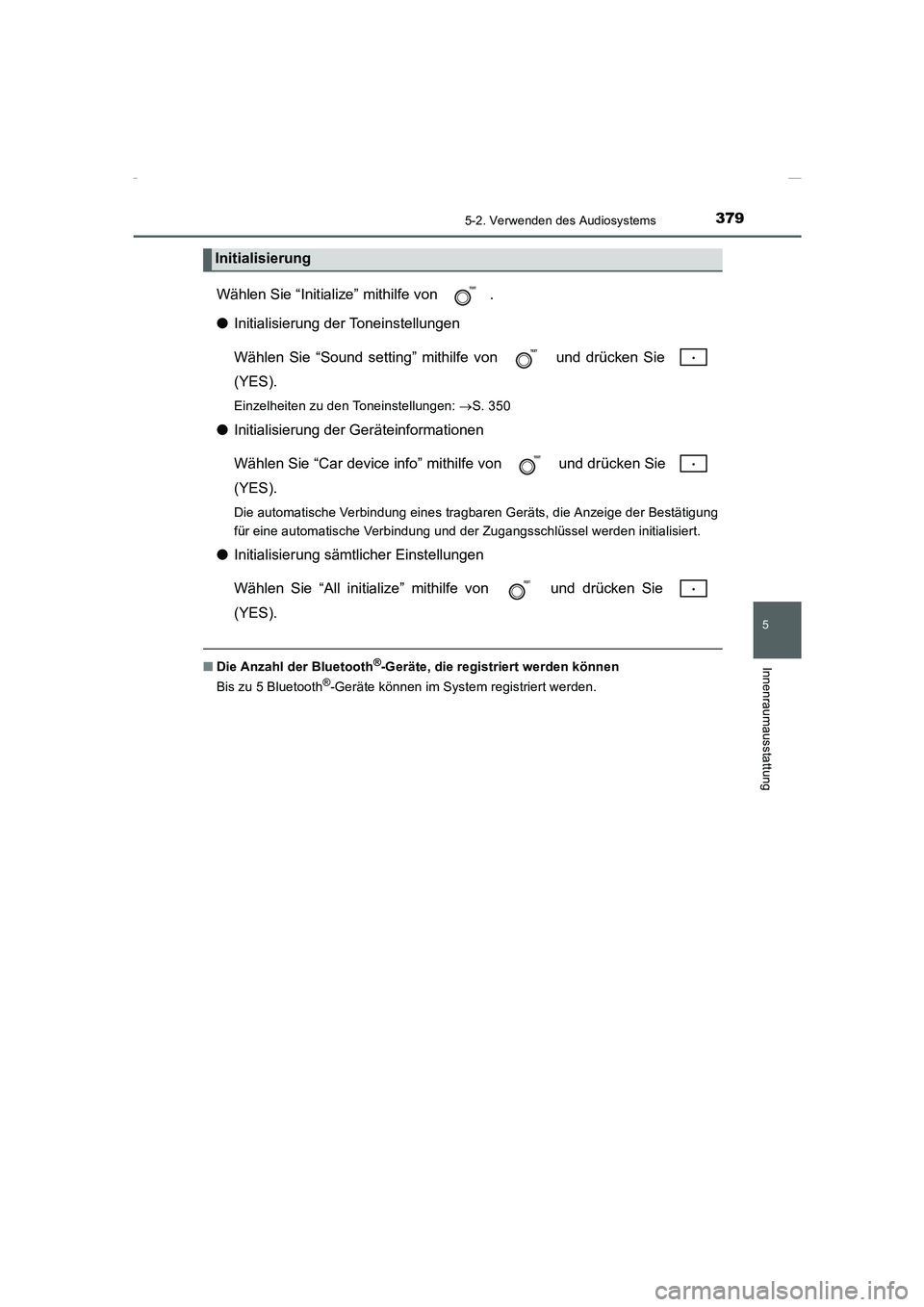 TOYOTA COROLLA 2015  Betriebsanleitungen (in German) 3795-2. Verwenden des Audiosystems
5
Innenraumausstattung
COROLLA_TMMT_EM (OM12J76M)
Wählen Sie “Initialize” mithilfe von  .
●Initialisierung der Toneinstellungen
Wählen Sie “Sound setting