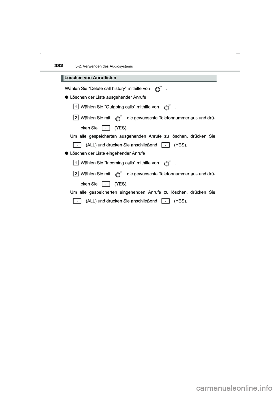 TOYOTA COROLLA 2015  Betriebsanleitungen (in German) 3825-2. Verwenden des Audiosystems
COROLLA_TMMT_EM (OM12J76M)
Wählen Sie “Delete call history” mithilfe von  .
●Löschen der Liste ausgehender Anrufe
Wählen Sie “Outgoing calls” mithilfe v