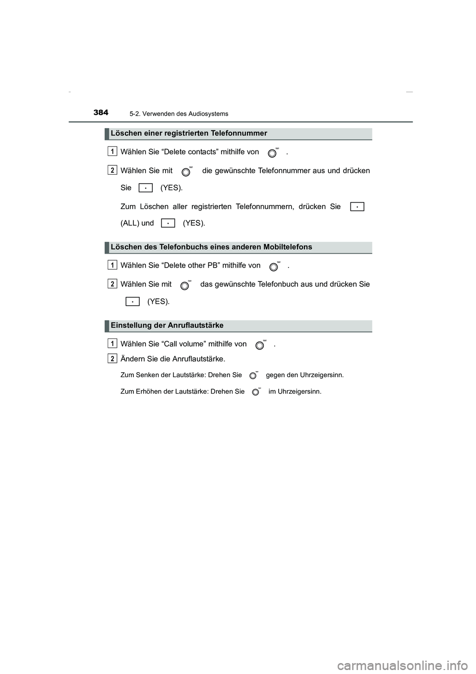 TOYOTA COROLLA 2015  Betriebsanleitungen (in German) 3845-2. Verwenden des Audiosystems
COROLLA_TMMT_EM (OM12J76M)
Wählen Sie “Delete contacts” mithilfe von  .
Wählen Sie mit   die gewünschte Telefonnummer aus und drücken
Sie  (YES).
Zum Lösche