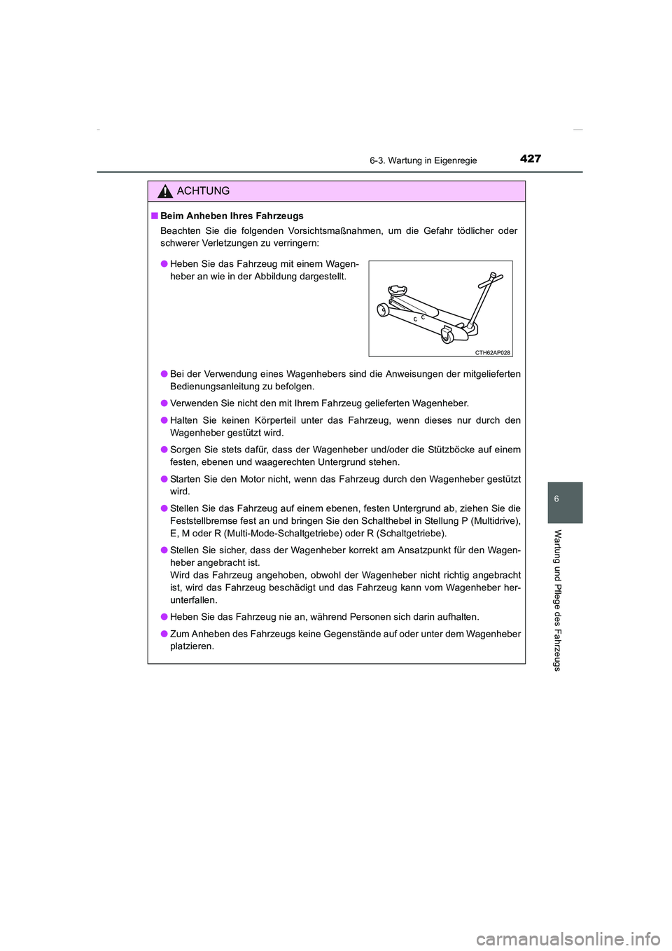 TOYOTA COROLLA 2015  Betriebsanleitungen (in German) 4276-3. Wartung in Eigenregie
6
Wartung und Pflege des Fahrzeugs
COROLLA_TMMT_EM (OM12J76M)
ACHTUNG
■Beim Anheben Ihres Fahrzeugs
Beachten Sie die folgenden Vorsichtsmaßnahmen, um die Gefahr tödli
