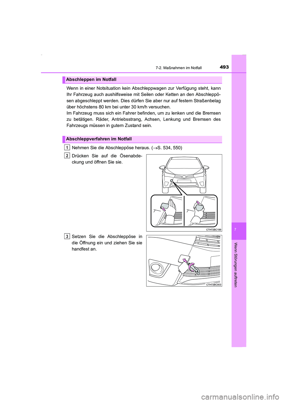 TOYOTA COROLLA 2015  Betriebsanleitungen (in German) 4937-2. Maßnahmen im Notfall
7
Wenn Störungen auftreten
COROLLA_TMMT_EM (OM12J76M)
Wenn in einer Notsituation kein Abschleppwagen zur Verfügung steht, kann
Ihr Fahrzeug auch aushilfsweise mit Seile
