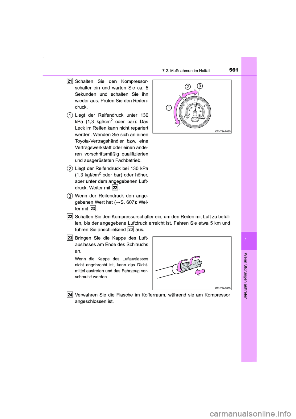 TOYOTA COROLLA 2015  Betriebsanleitungen (in German) 5617-2. Maßnahmen im Notfall
7
Wenn Störungen auftreten
COROLLA_TMMT_EM (OM12J76M)
Schalten Sie den Kompressor-
schalter ein und warten Sie ca. 5
Sekunden und schalten Sie ihn
wieder aus. Prüfen Si