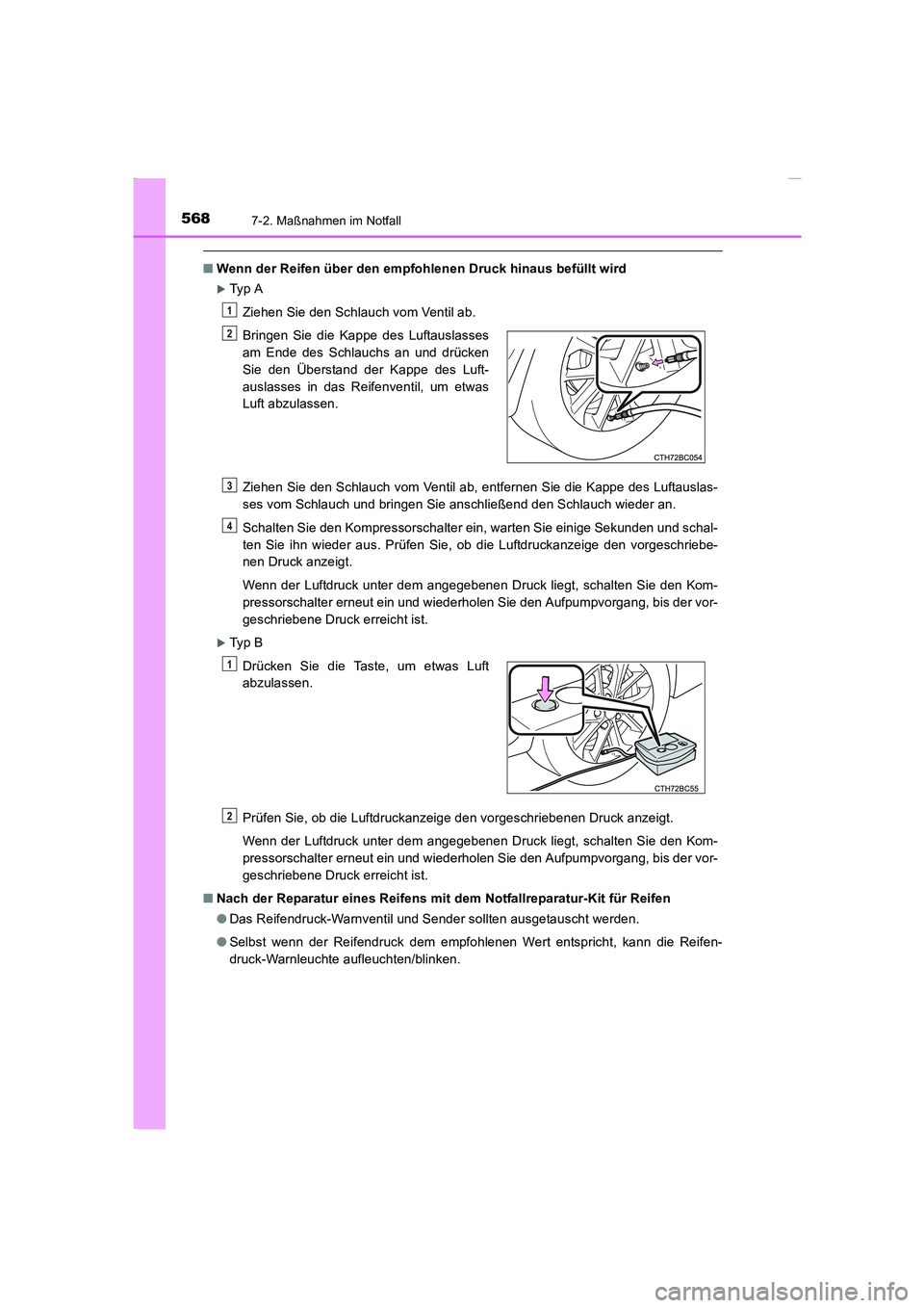 TOYOTA COROLLA 2015  Betriebsanleitungen (in German) 5687-2. Maßnahmen im Notfall
COROLLA_TMMT_EM (OM12J76M)
■Wenn der Reifen über den empfohlenen Druck hinaus befüllt wird
�XTy p  A
Ziehen Sie den Schlauch vom Ventil ab.
Ziehen Sie den Schlauch vo
