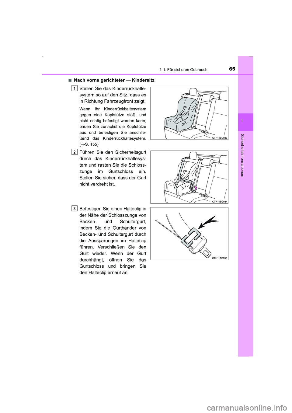 TOYOTA COROLLA 2015  Betriebsanleitungen (in German) 651-1. Für sicheren Gebrauch
1
Sicherheitsinformationen
COROLLA_TMMT_EM (OM12J76M)■
Nach vorne gerichteter  Kindersitz
Stellen Sie das Kinderrückhalte-
system so auf den Sitz, dass es
in Richtu
