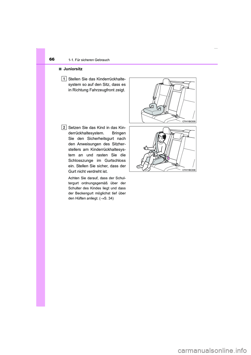 TOYOTA COROLLA 2015  Betriebsanleitungen (in German) 661-1. Für sicheren Gebrauch
COROLLA_TMMT_EM (OM12J76M)■
Juniorsitz
Stellen Sie das Kinderrückhalte-
system so auf den Sitz, dass es
in Richtung Fahrzeugfront zeigt.
Setzen Sie das Kind in das Kin