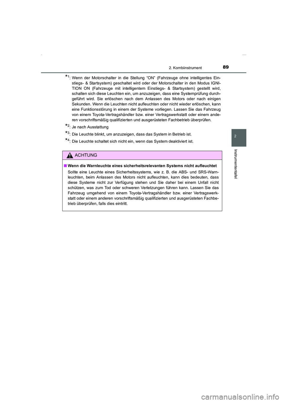 TOYOTA COROLLA 2015 Betriebsanleitungen (in German) 892. Kombiinstrument
2
Instrumententafel
COROLLA_TMMT_EM (OM12J76M)
*1: Wenn der Motorschalter in die Stellung “ON” (Fahrzeuge ohne intelligentes Ein-
stiegs- & Startsystem) geschaltet wird oder d TOYOTA COROLLA 2015 Betriebsanleitungen (in German) 892. Kombiinstrument
2
Instrumententafel
COROLLA_TMMT_EM (OM12J76M)
*1: Wenn der Motorschalter in die Stellung “ON” (Fahrzeuge ohne intelligentes Ein-
stiegs- & Startsystem) geschaltet wird oder d