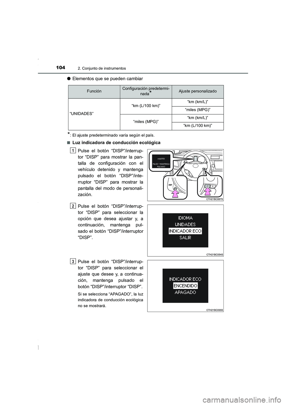 TOYOTA COROLLA 2015 Manual del propietario (in Spanish) 1042. Conjunto de instrumentos
COROLLA_TMMT_ES (OM12J77S)
●Elementos que se pueden cambiar
*: El ajuste predeterminado varía según el país.
■
Luz indicadora de conducción ecológica
Pulse el TOYOTA COROLLA 2015 Manual del propietario (in Spanish) 1042. Conjunto de instrumentos
COROLLA_TMMT_ES (OM12J77S)
●Elementos que se pueden cambiar
*: El ajuste predeterminado varía según el país.
■
Luz indicadora de conducción ecológica
Pulse el