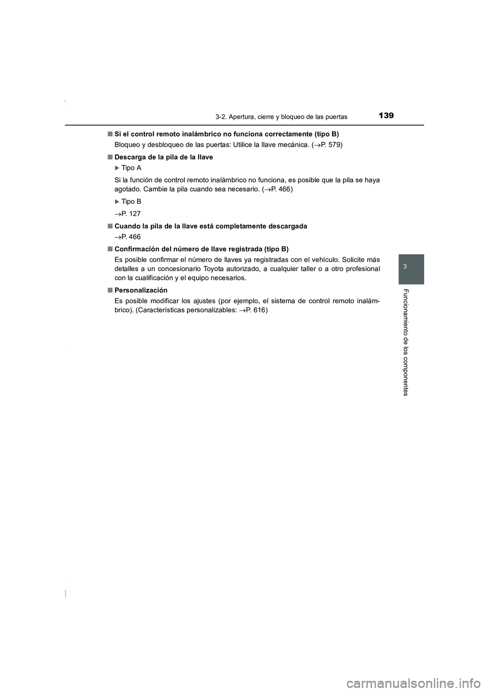 TOYOTA COROLLA 2015 Manual del propietario (in Spanish) 1393-2. Apertura, cierre y bloqueo de las puertas
3
Funcionamiento de los componentes
COROLLA_TMMT_ES (OM12J77S)■Si el control remoto inalámbrico no funciona correctamente (tipo B)
Bloqueo y desblo TOYOTA COROLLA 2015 Manual del propietario (in Spanish) 1393-2. Apertura, cierre y bloqueo de las puertas
3
Funcionamiento de los componentes
COROLLA_TMMT_ES (OM12J77S)■Si el control remoto inalámbrico no funciona correctamente (tipo B)
Bloqueo y desblo