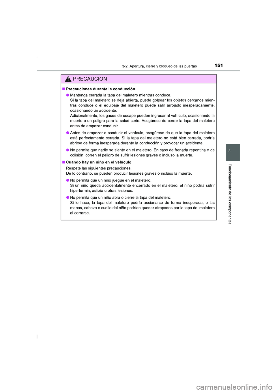 TOYOTA COROLLA 2015 Manual del propietario (in Spanish) 1513-2. Apertura, cierre y bloqueo de las puertas
3
Funcionamiento de los componentes
COROLLA_TMMT_ES (OM12J77S)
PRECAUCION
■Precauciones durante la conducción
●Mantenga cerrada la tapa del malet TOYOTA COROLLA 2015 Manual del propietario (in Spanish) 1513-2. Apertura, cierre y bloqueo de las puertas
3
Funcionamiento de los componentes
COROLLA_TMMT_ES (OM12J77S)
PRECAUCION
■Precauciones durante la conducción
●Mantenga cerrada la tapa del malet