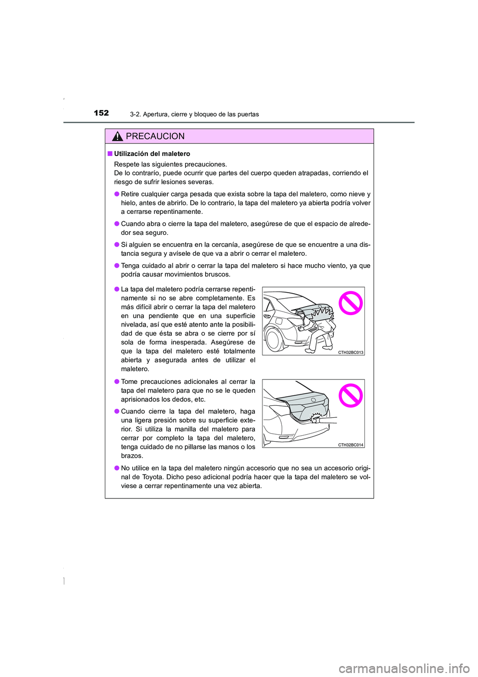 TOYOTA COROLLA 2015 Manual del propietario (in Spanish) 1523-2. Apertura, cierre y bloqueo de las puertas
COROLLA_TMMT_ES (OM12J77S)
PRECAUCION
■Utilización del maletero
Respete las siguientes precauciones.
De lo contrarío, puede ocurrir que partes del TOYOTA COROLLA 2015 Manual del propietario (in Spanish) 1523-2. Apertura, cierre y bloqueo de las puertas
COROLLA_TMMT_ES (OM12J77S)
PRECAUCION
■Utilización del maletero
Respete las siguientes precauciones.
De lo contrarío, puede ocurrir que partes del