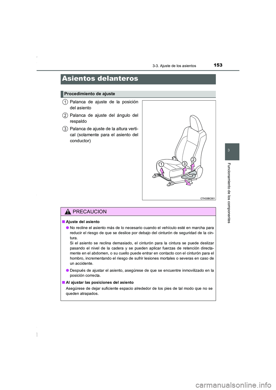 TOYOTA COROLLA 2015 Manual del propietario (in Spanish) 153
3
Funcionamiento de los componentes
COROLLA_TMMT_ES (OM12J77S)
3-3. Ajuste de los asientos
Palanca de ajuste de la posición
del asiento
Palanca de ajuste del ángulo del
respaldo
Palanca de ajust TOYOTA COROLLA 2015 Manual del propietario (in Spanish) 153
3
Funcionamiento de los componentes
COROLLA_TMMT_ES (OM12J77S)
3-3. Ajuste de los asientos
Palanca de ajuste de la posición
del asiento
Palanca de ajuste del ángulo del
respaldo
Palanca de ajust