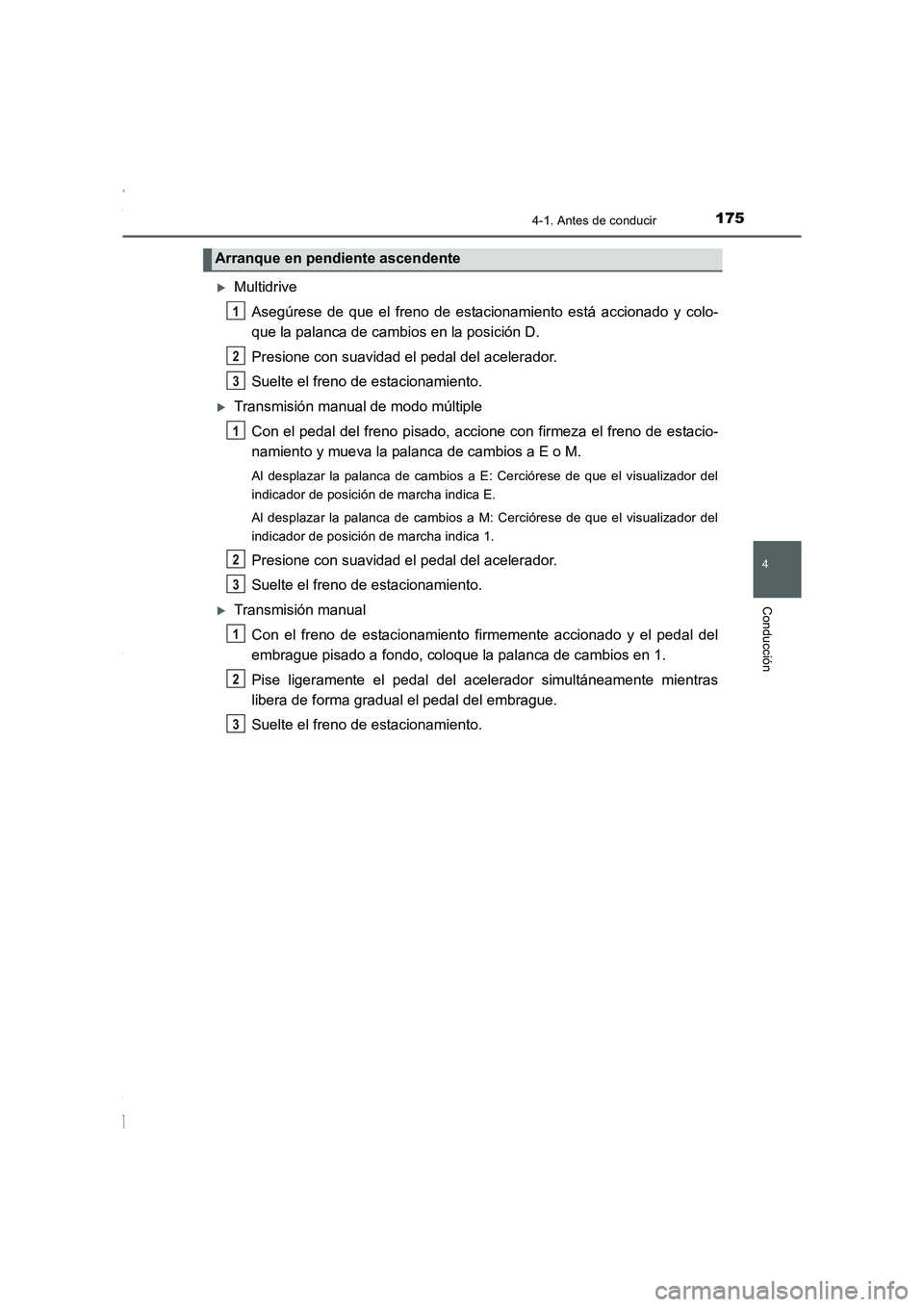 TOYOTA COROLLA 2015  Manual del propietario (in Spanish) 1754-1. Antes de conducir
4
Conducción
COROLLA_TMMT_ES (OM12J77S)
�XMultidrive
Asegúrese de que el freno de estacionamiento está accionado y colo-
que la palanca de cambios en la posición D.
Presi