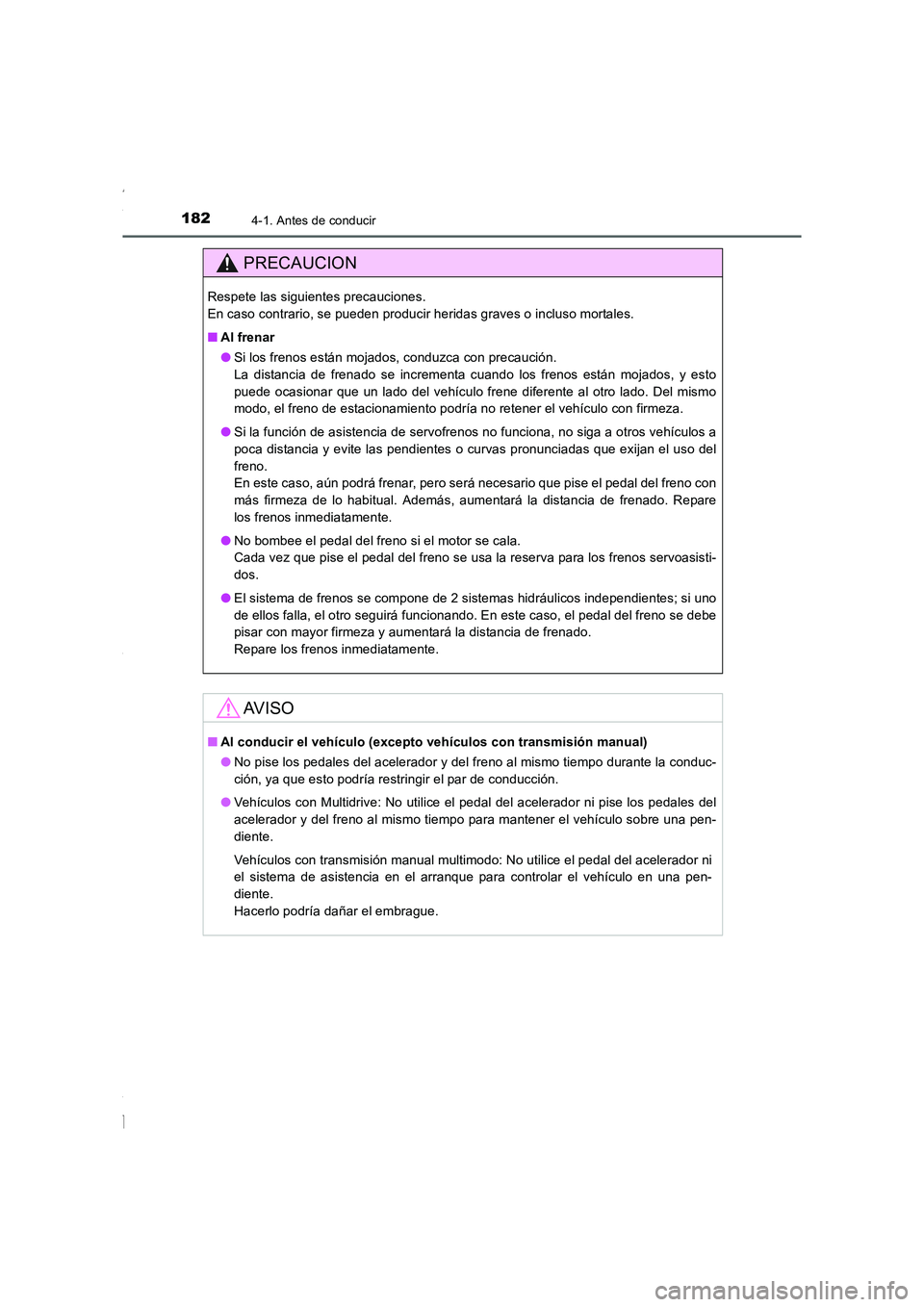TOYOTA COROLLA 2015 Manual del propietario (in Spanish) 1824-1. Antes de conducir
COROLLA_TMMT_ES (OM12J77S)
PRECAUCION
Respete las siguientes precauciones.
En caso contrario, se pueden producir heridas graves o incluso mortales.
■Al frenar
●Si los fr TOYOTA COROLLA 2015 Manual del propietario (in Spanish) 1824-1. Antes de conducir
COROLLA_TMMT_ES (OM12J77S)
PRECAUCION
Respete las siguientes precauciones.
En caso contrario, se pueden producir heridas graves o incluso mortales.
■Al frenar
●Si los fr
