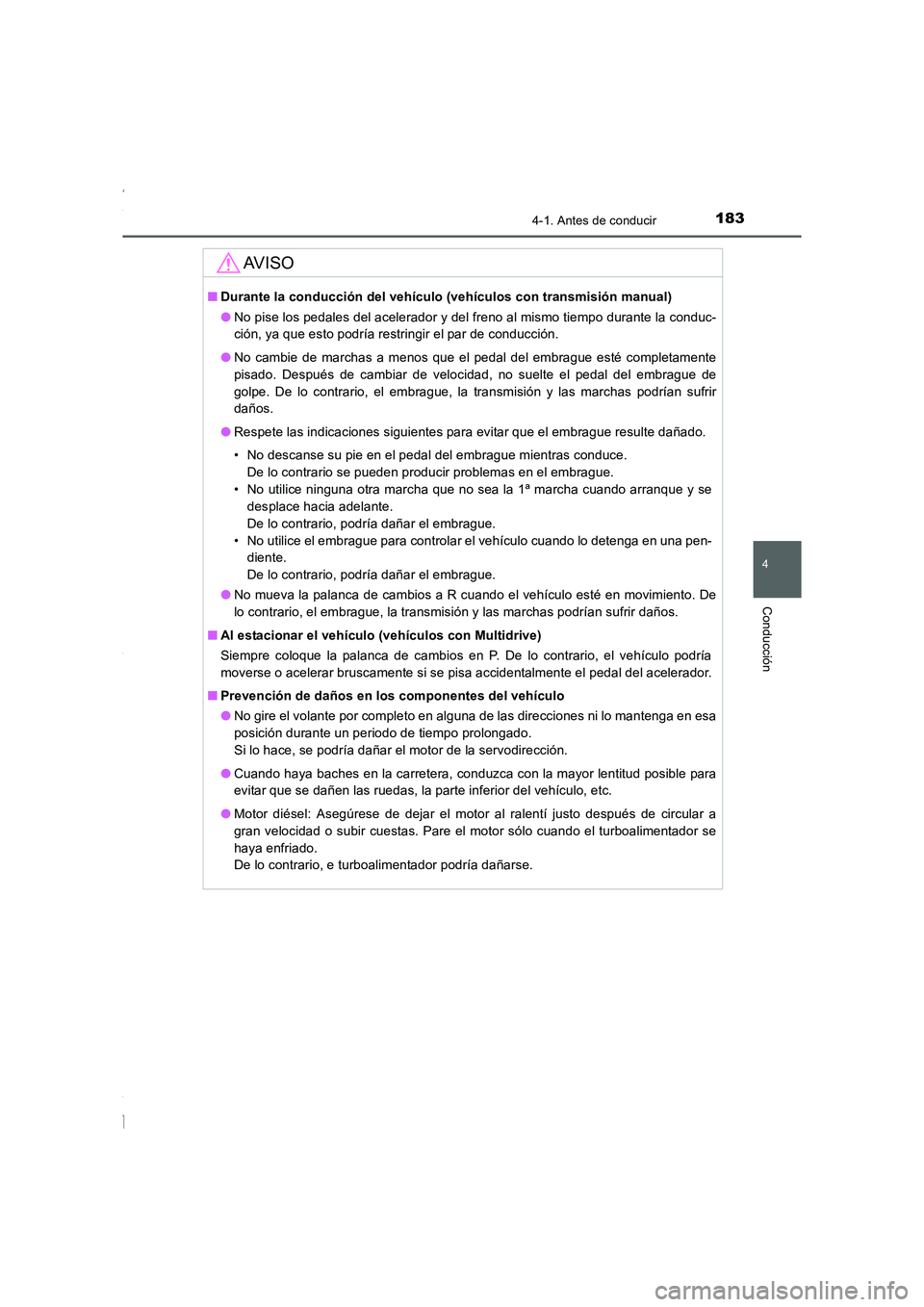 TOYOTA COROLLA 2015 Manual del propietario (in Spanish) 1834-1. Antes de conducir
4
Conducción
COROLLA_TMMT_ES (OM12J77S)
AV I S O
■Durante la conducción del vehículo (vehículos con transmisión manual)
●No pise los pedales del acelerador y del fre TOYOTA COROLLA 2015 Manual del propietario (in Spanish) 1834-1. Antes de conducir
4
Conducción
COROLLA_TMMT_ES (OM12J77S)
AV I S O
■Durante la conducción del vehículo (vehículos con transmisión manual)
●No pise los pedales del acelerador y del fre