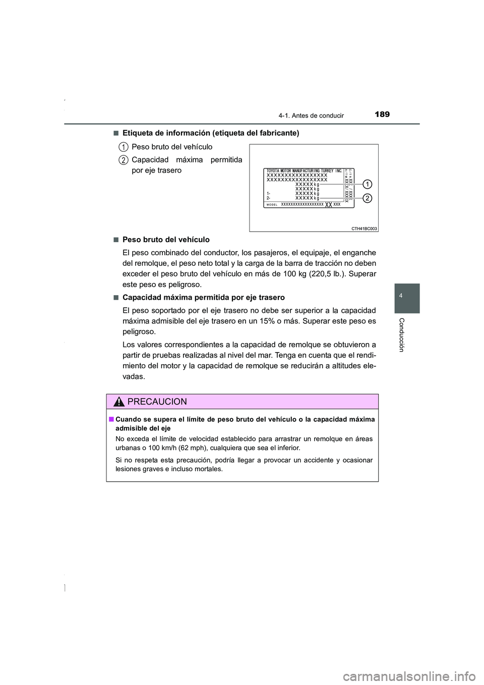 TOYOTA COROLLA 2015 Manual del propietario (in Spanish) 1894-1. Antes de conducir
4
Conducción
COROLLA_TMMT_ES (OM12J77S)■
Etiqueta de información (etiqueta del fabricante)
Peso bruto del vehículo
Capacidad máxima permitida
por eje trasero
■Peso br TOYOTA COROLLA 2015 Manual del propietario (in Spanish) 1894-1. Antes de conducir
4
Conducción
COROLLA_TMMT_ES (OM12J77S)■
Etiqueta de información (etiqueta del fabricante)
Peso bruto del vehículo
Capacidad máxima permitida
por eje trasero
■Peso br