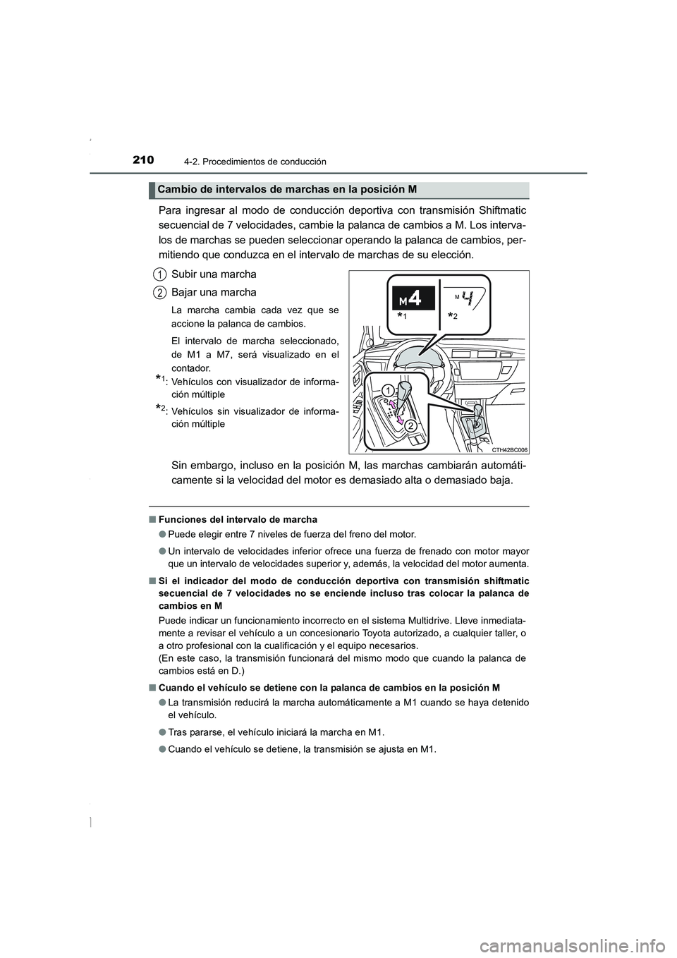TOYOTA COROLLA 2015 Manual del propietario (in Spanish) 2104-2. Procedimientos de conducción
COROLLA_TMMT_ES (OM12J77S)
Para ingresar al modo de conducción deportiva con transmisión Shiftmatic
secuencial de 7 velocidades, cambie la palanca de cambios a TOYOTA COROLLA 2015 Manual del propietario (in Spanish) 2104-2. Procedimientos de conducción
COROLLA_TMMT_ES (OM12J77S)
Para ingresar al modo de conducción deportiva con transmisión Shiftmatic
secuencial de 7 velocidades, cambie la palanca de cambios a