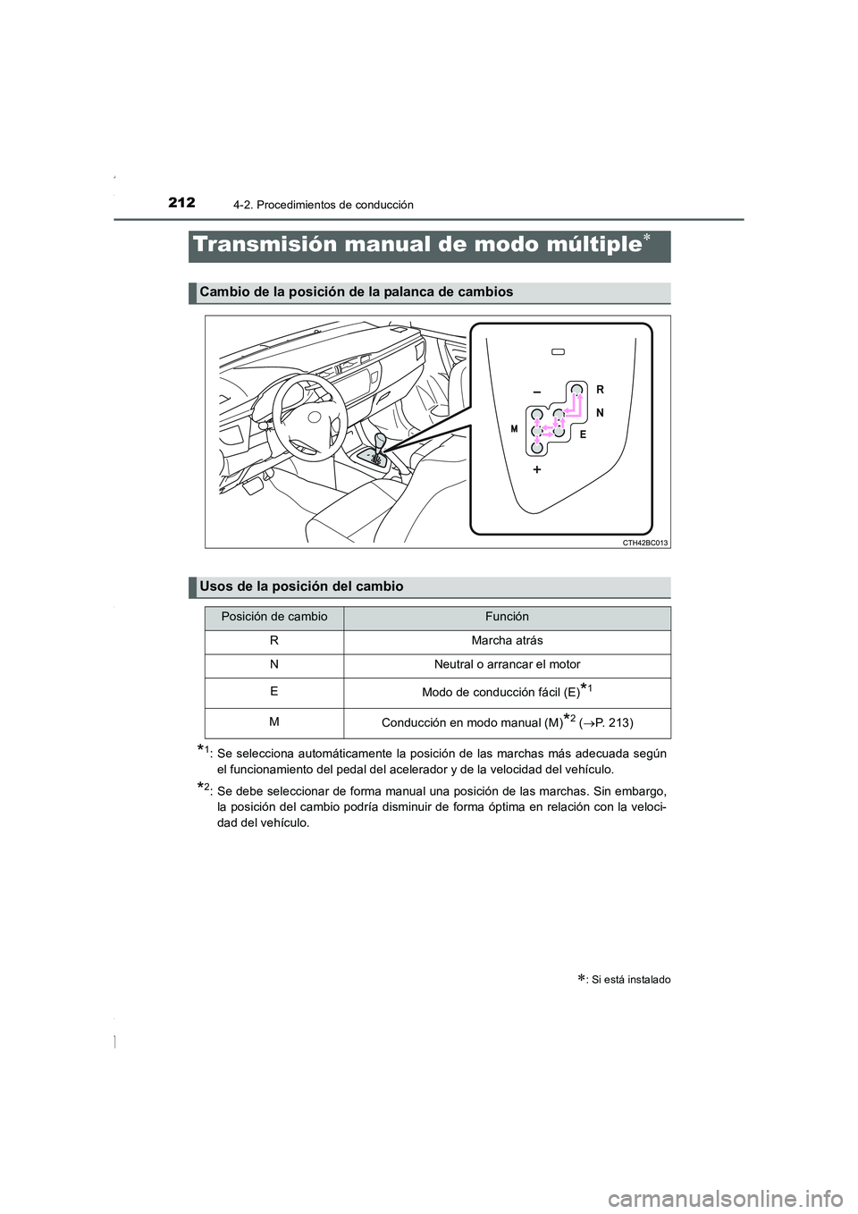 TOYOTA COROLLA 2015  Manual del propietario (in Spanish) 2124-2. Procedimientos de conducción
COROLLA_TMMT_ES (OM12J77S)
*1: Se selecciona automáticamente la posición de las marchas más adecuada según
el funcionamiento del pedal del acelerador y de la 
