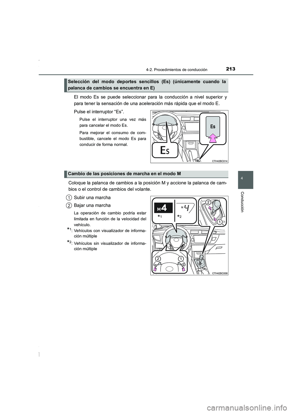 TOYOTA COROLLA 2015  Manual del propietario (in Spanish) 2134-2. Procedimientos de conducción
4
Conducción
COROLLA_TMMT_ES (OM12J77S)
El modo Es se puede seleccionar para la conducción a nivel superior y
para tener la sensación de una aceleración más 
