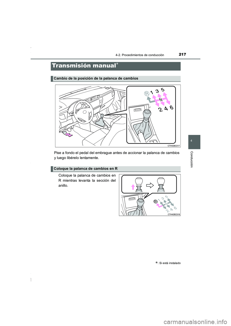TOYOTA COROLLA 2015  Manual del propietario (in Spanish) 2174-2. Procedimientos de conducción
4
Conducción
COROLLA_TMMT_ES (OM12J77S)
Pise a fondo el pedal del embrague antes de accionar la palanca de cambios
y luego libérelo lentamente.
Coloque la palan